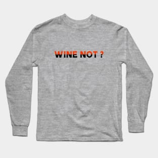 Wine not Long Sleeve T-Shirt